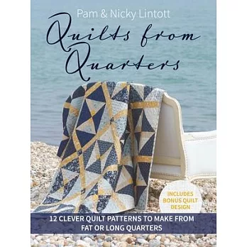 Quilts from Quarters: 12 Clever Quilt Patterns to Make from Fat or Long Quarters