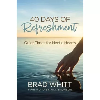 40 Days of Refreshment: Quiet Times for Hectic Hearts