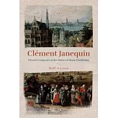 Clément Janequin: French Composer at the Dawn of Music Publishing