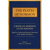 The Plates of Mormon: A Book of Mormon Study Edition Based on Textual and Narrative Structures in the English Translation