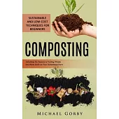 Composting: Sustainable and Low-cost Techniques for Beginners (Unlocking the Secrets to Turning Waste Into Black Gold on Your Subs