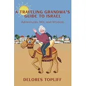 A Traveling Grandma’s Guide to Israel: Adventures, Wit, and Wisdom