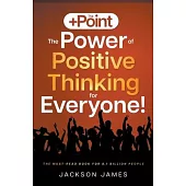 The +Point: The Power of Positive Thinking for Everyone!