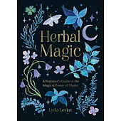 Herbal Magic: A Beginner’s Guide to the Magical Power of Plants