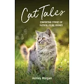 Cat Tales: Comforting Stories of Faithful Feline Friends