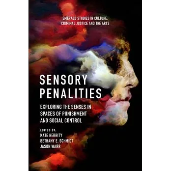 Sensory Penalities: Exploring the Senses in Spaces of Punishment and Social Control