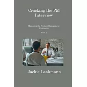 Cracking the PM Interview Book 1: Mastering the Product Management Evaluation