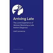 Arriving Late: The Lived Experience of Women Receiving a Late Autism Diagnosis