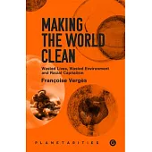 Making the World Clean: Wasted Lives, Wasted Environment, and Racial Capitalism