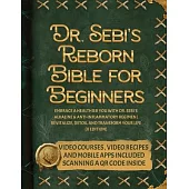Dr. Sebi’s Reborn Bible for Beginners: Embrace a Healthier You with Dr. Sebi’s Alkaline and Anti-Inflammatory Regimen Revitalize, Detox, and Transform