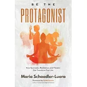 Be the Protagonist: How Ayurveda, Meditation, and Theater Can Transform Your Life