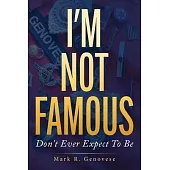 I’m Not Famous: Don’t Ever Expect To Be