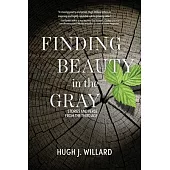 Finding Beauty in the Gray: Stories and Verse from the Third Age