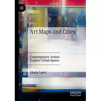 Art Maps and Cities: Contemporary Artists Explore Urban Spaces