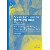Science Curriculum for the Anthropocene, Volume 1: Complexity, Systems, and Sustainability Perspectives