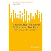 How to Solve Real-World Optimization Problems: From Theory to Practice