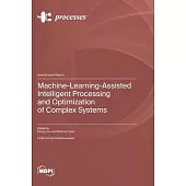 Machine-Learning-Assisted Intelligent Processing and Optimization of Complex Systems