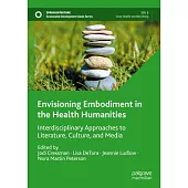 Envisioning Embodiment in the Health Humanities: Interdisciplinary Approaches to Literature, Culture, and Media