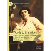 Words to the Wives: The Yiddish Press, Immigrant Women, and Jewish-American Identity