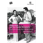 Modernities and the Popular Melodrama: The Suchitra-Uttam Yug in Bengali Cinema