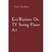 Eco-Warriors On TV Saving Planet Act