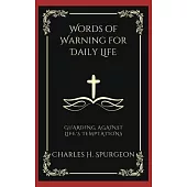 Words of Warning for Daily Life: Guarding Against Life’s Temptations (Grapevine Press)