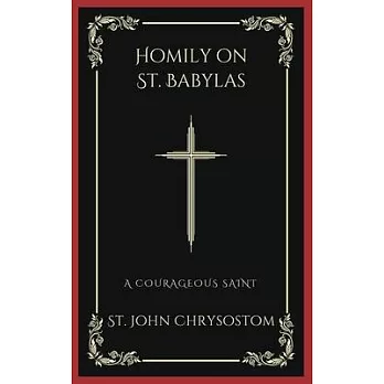 Homily on St. Babylas: A Courageous Saint (Grapevine Press)