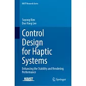 Control Design for Haptic Systems: Enhancing the Stability and Rendering Performance