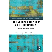 Teaching Democracy in an Age of Uncertainty: Place-Responsive Learning
