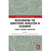 Recalibrating the Quantitative Revolution in Geography: Travels, Networks, Translations