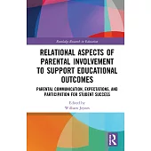 Relational Aspects of Parental Involvement to Support Educational Outcomes: Parental Communication, Expectations, and Participation for Student Succes