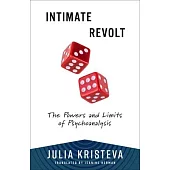 Intimate Revolt: The Powers and Limits of Psychoanalysis