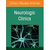 Current Advances and Future Trends in Vascular Neurology, an Issue of Neurologic Clinics: Volume 42-2