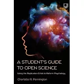 A Student’s Guide to Open Science: Using the Replication Crisis to Reform Psychology
