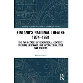 Finland’s National Theatre 1974-1991: The Two Decades of Generational Contests, Cultural Upheavals, and International Cold War Politics