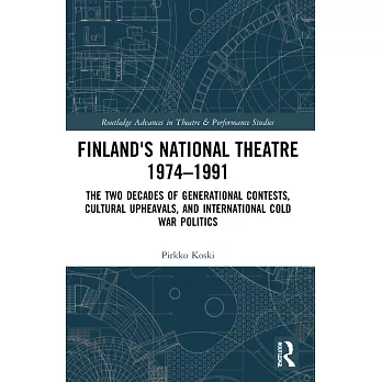 Finland’s National Theatre 1974-1991: The Two Decades of Generational Contests, Cultural Upheavals, and International Cold War Politics