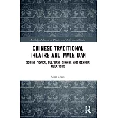 Chinese Traditional Theatre and Male Dan: Social Power, Cultural Change and Gender Relations