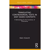 Translating Controversial Texts in East Asian Contexts: A Methodology for the Translation of ’Controversy’