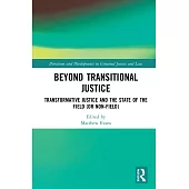Beyond Transitional Justice: Transformative Justice and the State of the Field (or Non-Field)