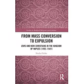 From Mass Conversion to Expulsion: Jews and New Christians in the Kingdom of Naples (1492-1541)
