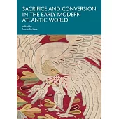 Sacrifice and Conversion in the Early Modern Atlantic World