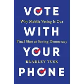 Vote with Your Phone: Why Mobile Voting Is Our Final Shot at Saving Democracy