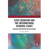 State Behavior and the International Criminal Court: Between Cooperation and Resistance