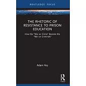 The Rhetoric of Resistance to Prison Education: How the War on Crime Became the War on Criminals