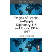 Origins of People-To-People Diplomacy, U.S. and Russia, 1917-1957