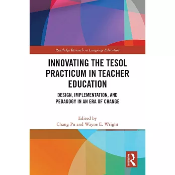 Innovating the Tesol Practicum in Teacher Education: Design, Implementation, and Pedagogy in an Era of Change