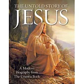 The Untold Story of Jesus: A Modern Biography from the Urantia Book