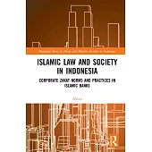 Islamic Law and Society in Indonesia: Corporate Zakat Norms and Practices in Islamic Banks