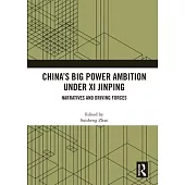 China’s Big Power Ambition Under XI Jinping: Narratives and Driving Forces
