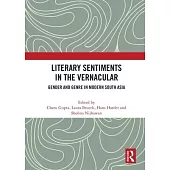 Literary Sentiments in the Vernacular: Gender and Genre in Modern South Asia